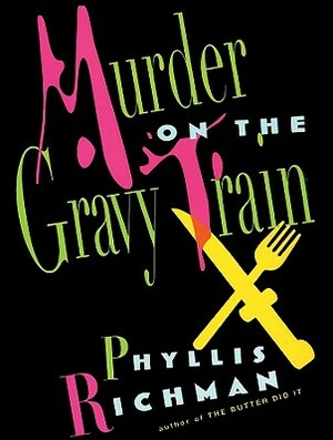Murder on the Gravy Train by Phyllis C. Richman