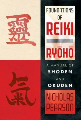 Foundations of Reiki Ryoho: A Manual of Shoden and Okuden by Nicholas Pearson