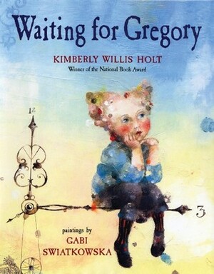 Waiting for Gregory by Kimberly Willis Holt, Gabi Swiatkowska