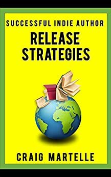 Release Strategies: Plan your self-publishing schedule for maximum benefit by Michael Anderle, Craig Martelle