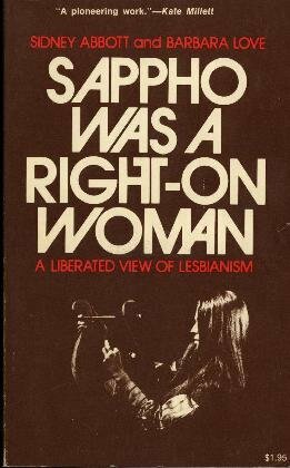Sappho was a Right-On Woman: A Liberated View of Lesbianism by Sidney Abbott, Barbara Love