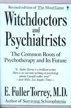 Witchdoctors and Psychiatrists: The Common Roots of Psychotherapy and Its Future/Revised Edition of the Mind Game by E. Fuller Torrey