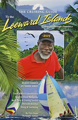The Cruising Guide to the Leeward Islands: Anguilla through Dominica by Nancy Scott, Ashley Scott, Chris Doyle, Carol Dioca-Bevis