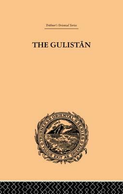 The Gulistan; Or Rose-Garden of Shekh Muslihu'd-Din Sadi Shiraz by Edward B. Eastwick