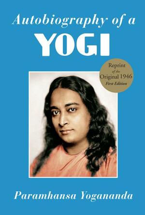 Autobiography of a Yogi: The Original 1946 Edition Plus Bonus Material by Paramahansa Yogananda