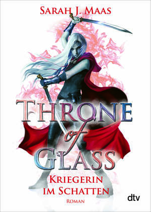 Throne of Glass - Kriegerin im Schatten by Sarah J. Maas