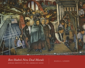 Ben Shahn's New Deal Murals: Jewish Identity in the American Scene by Diana L. Linden