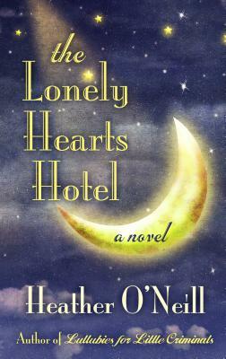 The Lonely Hearts Hotel by Heather O'Neill