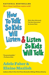 How to Talk So Kids Will Listen & Listen So Kids Will Talk by Elaine Mazlish, Adele Faber