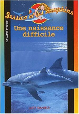 Une naissance difficile by Lucy Daniels, Ben M. Baglio