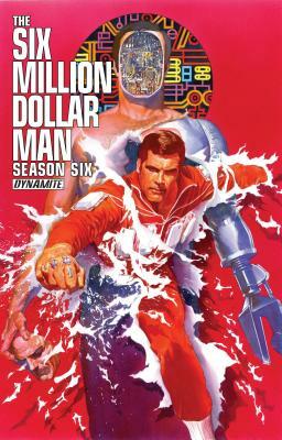 Six Million Dollar Man: Season 6 by James Kuhoric