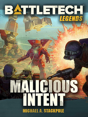 Malicious Intent by Michael A. Stackpole