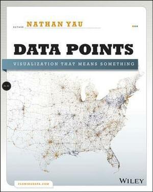 Data Points: Visualization That Means Something by Nathan Yau