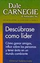 Descubrase Como Lider: Como Ganar Amigos, Influir Sobre las Personas y Tener Exito en un Mundo Cambiante by Dale Carnegie, Stuart R. Levine, Michael A. Crom