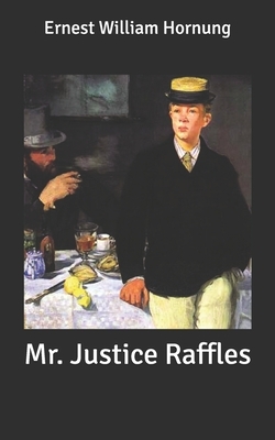 Mr. Justice Raffles by Ernest William Hornung