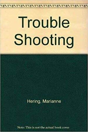 Trouble Shooting by Marianne Hering