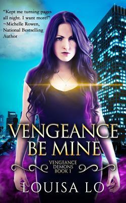 Vengeance Be Mine by Louisa Lo