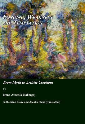 Longing, Weakness and Temptation: From Myth to Artistic Creations by Irena Avsenik Nabergoj