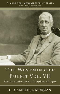 The Westminster Pulpit Vol. VII by G. Campbell Morgan
