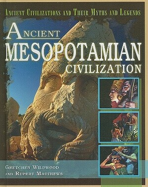 Ancient Mesopotamian Civilization by Rupert Matthews, Gretchen Wildwood