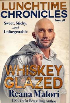 Lunchtime Chronicles: Whiskey Glazed by Reana Malori