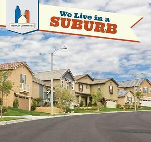 We Live in a Suburb by Amy B. Rogers