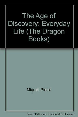 The Age of Discovery by Pierre Miquel