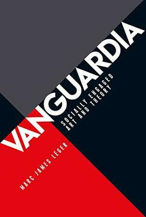 Vanguardia: Socially engaged art and theory by Marc James Leger