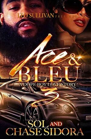 Ace and Bleu III: A Dope Boy Love Story by Sol, Chase Sidora