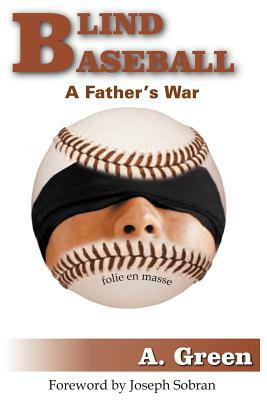 Blind Baseball: A Father's War by A. Green