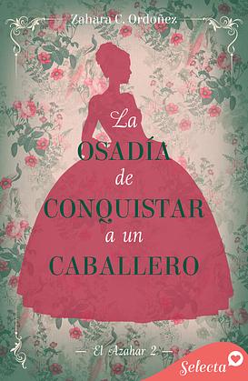 La osadía de conquistar a un caballero by Zahara C. Ordóñez