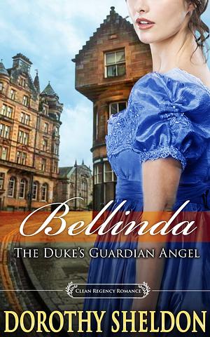 Bellinda, the Duke's Guardian Angel by Dorothy Sheldon