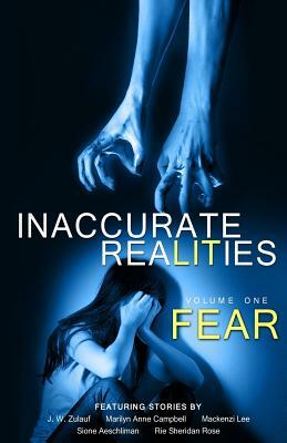 Inaccurate Realities #1: Fear by Marilyn Anne Campbell, J. W. Zulauf, Mackenzi Lee