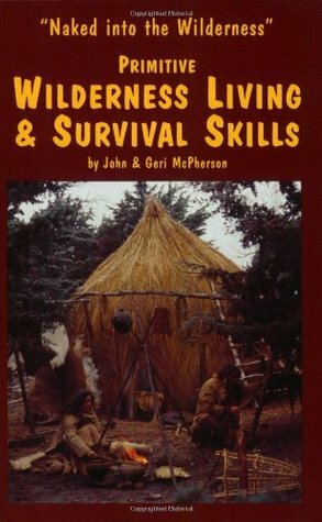 Primitive Wilderness Living and Survival Skills by Geri McPherson, John McPherson
