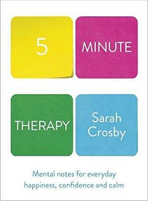 5 Minute Therapy: A Therapist's Guide to Navigating Life's Highs and Lows by Sarah Crosby, Sarah Crosby