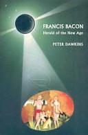 Francis Bacon: Herald of the New Age by Peter Dawkins