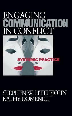 Engaging Communication in Conflict: Systemic Practice by Stephen W. Littlejohn, Kathy L. Isaacson