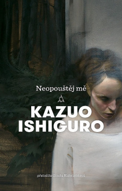 Neopouštěj mě by Kazuo Ishiguro