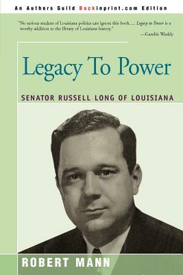 Legacy To Power: Senator Russell Long of Louisiana by Robert T. Mann