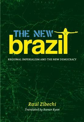The New Brazil: Regional Imperialism and the New Democracy by Raul Zibechi