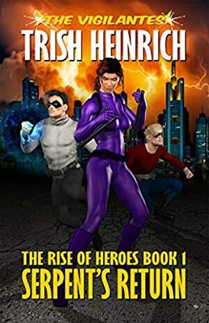 Serpent's Return: A Superhero Urban Fantasy by Trish Heinrich