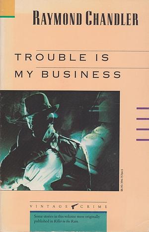 Trouble Is My Business by Raymond Chandler