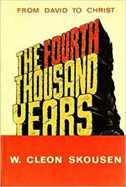 The Fourth Thousand Years: From David to Christ by W. Cleon Skousen