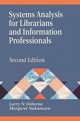 Systems Analysis for Librarians and Information Professionals: Second Edition by Larry N. Osborne, Margaret Nakamura
