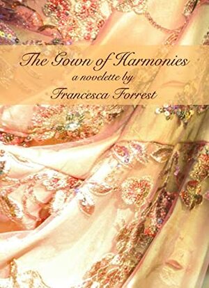 The Gown of Harmonies by Francesca Forrest