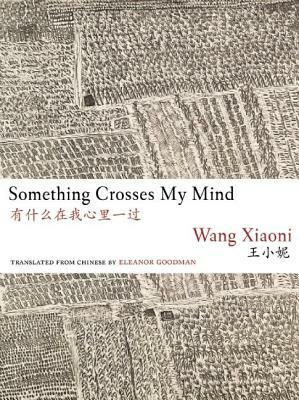 Something Crosses My Mind by Xiaoni Wang