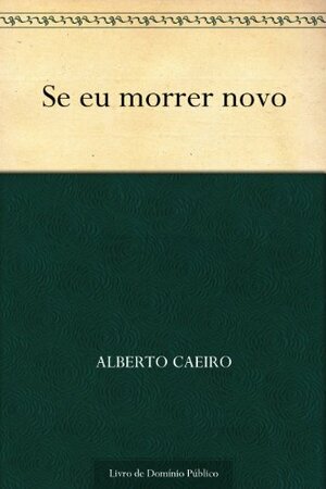 Se eu morrer novo by Alberto Caeiro