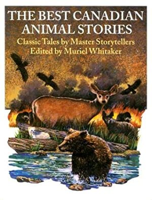 The Best Canadian Animal Stories: Classic Tales by Master Storytellers by Muriel Whitaker