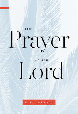The Prayer of the Lord by R.C. Sproul