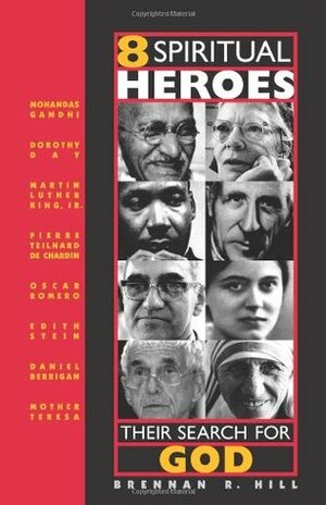 8 Spiritual Heroes: Their Search for God by Brennan R. Hill